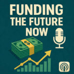 Funding the Future Now Podcast